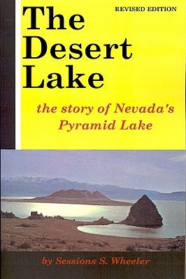 The Desert Lake: The Story of Nevada's Pyramid Lake by Wheeler, Sessions S.