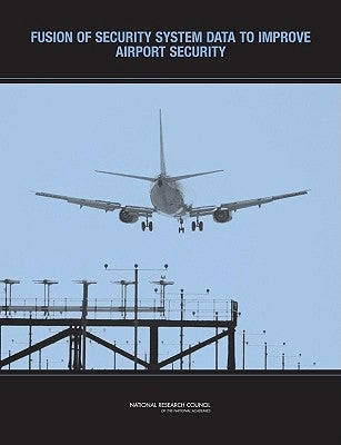 Fusion of Security System Data to Improve Airport Security by National Research Council