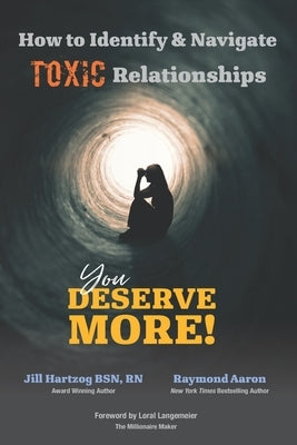 How to Identify & Navigate TOXIC Relationships: You Deserve More! by Aaron, Raymond