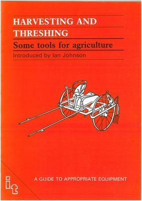 Harvesting and Threshing: Some Tools for Agriculture by Johnson, Ian