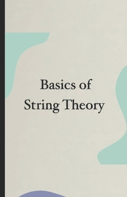 Basics of string theory: For kids 10+ by Linson, Ajil, Jr.