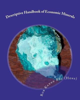 Descriptive Handbook of Economic Minerals by Bsc (Hons), Rob Kanen