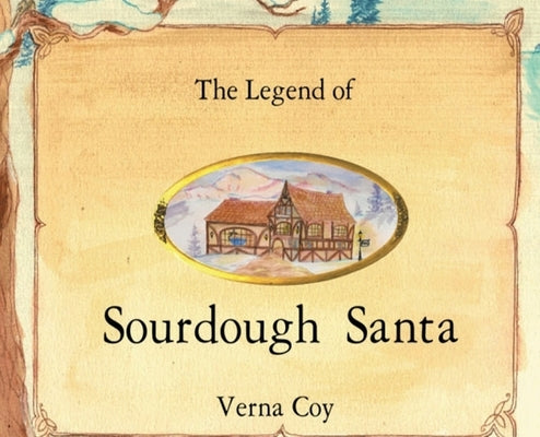 The Legend of Sourdough Santa by Coy, Verna