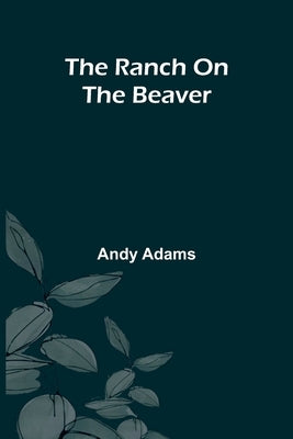 The Ranch On The Beaver by Adams, Andy