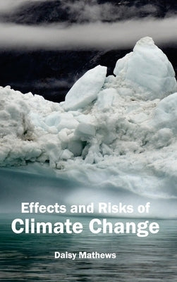 Effects and Risks of Climate Change by Mathews, Daisy