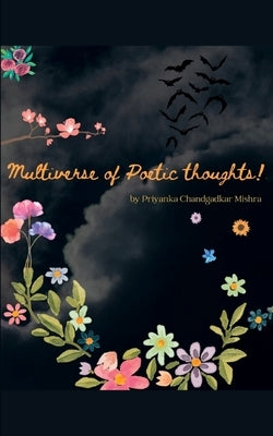 Multiverse of poetic thoughts! by Mishra, Priyanka Chandgadkar