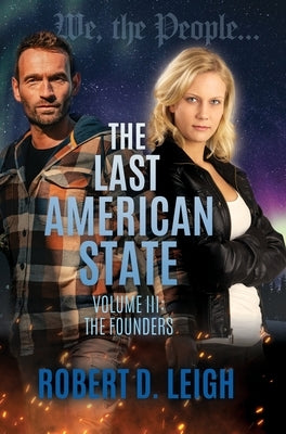 The Last American State: Volume III: The Founders by Leigh, Robert D.