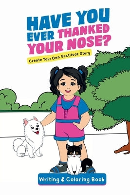 Have You Ever Thanked Your Nose: Create Your Own Gratitude Story Writing and Coloring Book: Cr by Letran, Jacqui