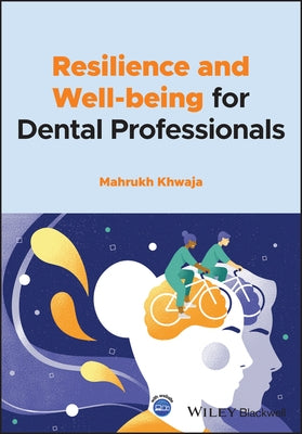 Resilience and Well-Being for Dental Professionals by Khwaja, Mahrukh