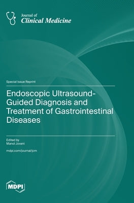 Endoscopic Ultrasound-Guided Diagnosis and Treatment of Gastrointestinal Diseases by Jovani, Manol
