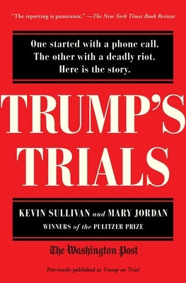 Trump's Trials: One Started with a Phone Call. the Other with a Deadly Riot. Here Is the Story. by Sullivan, Kevin