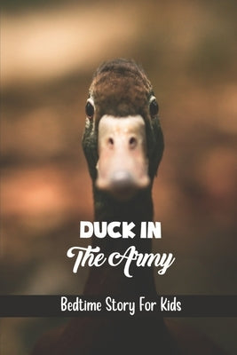 Duck In The Army: Bedtime Story For Kids by Cleckley, Leonila