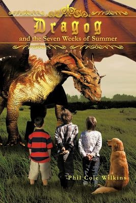 Dragog and the Seven Weeks of Summer by Wilkins, Phil Cole
