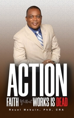 Action: Faith Without Works Is Dead!! by Mebuin Cra, Reuel