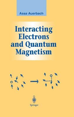 Interacting Electrons and Quantum Magnetism by Auerbach, Assa