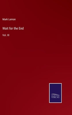 Wait for the End: Vol. III by Lemon, Mark