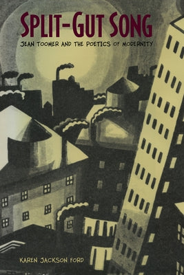 Split-Gut Song: Jean Toomer and the Poetics of Modernity by Ford, Karen Jackson