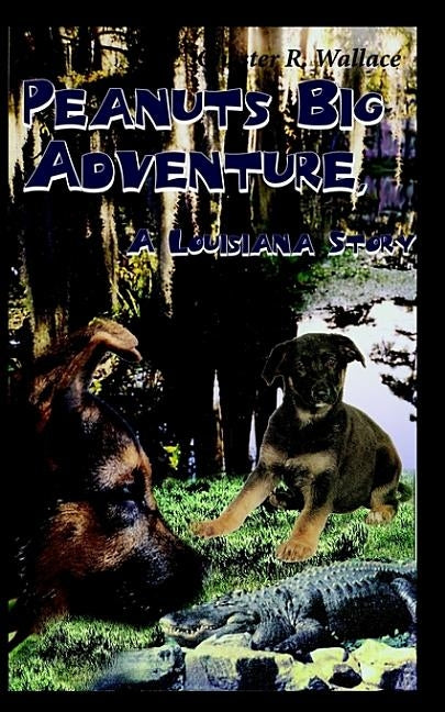 Peanuts Big Adventure, a Louisiana Story by Wallace, Chester R.