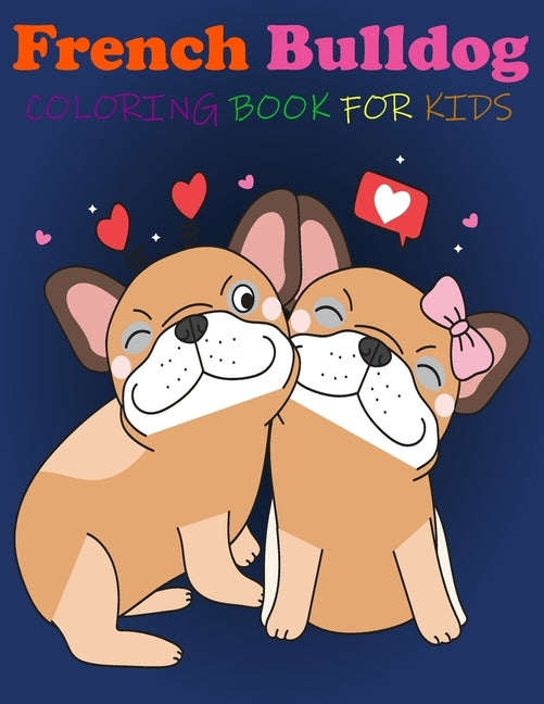 French Bulldog Coloring Book For kids: Great Fun, quirky and inimitable kids super coloring book by Coloring, My Dream