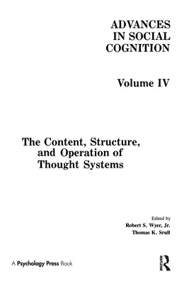 The Content, Structure, and Operation of Thought Systems: Advances in Social Cognition, Volume Iv by Wyer, Robert S., Jr.