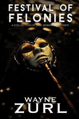 Festival of Felonies, A Collection of Sam Jenkins Mysteries by Zurl, Wayne