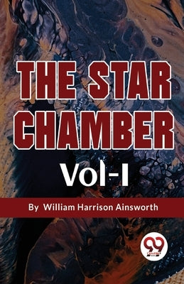 The Star Chamber Vol-I by Ainsworth, William Harrison