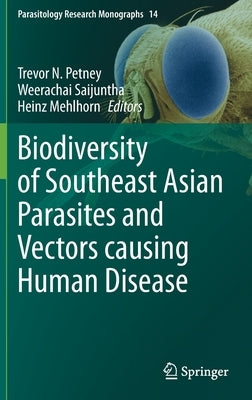 Biodiversity of Southeast Asian Parasites and Vectors Causing Human Disease by Petney, Trevor N.