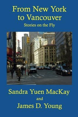 From New York to Vancouver: Stories on the Fly by Young, James D.