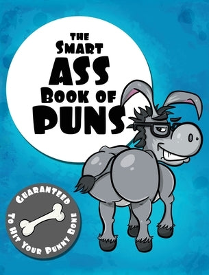 The Smart Ass Book of Puns: Guaranteed to hit your punny bone! by Lefd Designs