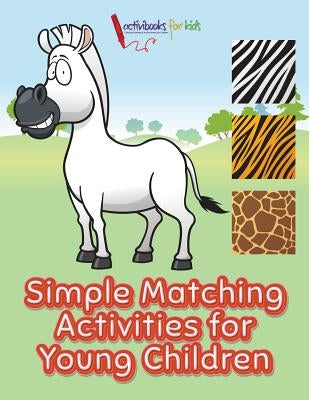Simple Matching Activities for Young Children by For Kids, Activibooks