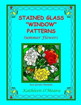 Stained Glass "Window" Patterns: Summer Flowers by O'Meara, Kathleen