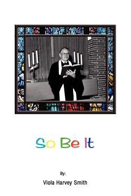 So Be It by Smith, Viola Harvey