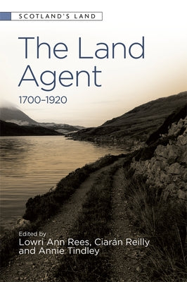 The Land Agent: 1700 - 1920 by Rees, Lowri Ann