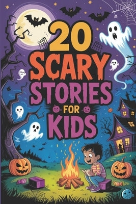 20 Scary Stories for Kids: Spooky Tales of Ghostly Surprises Perfect for Campfires, Sleepovers, and Halloween by Newton, Moreira