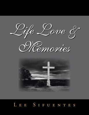 Life Love & Memories by Sifuentes, Lee