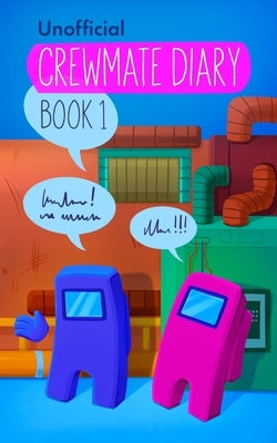Among Us Diary of a Crewmate: Crewmate Diary 1 by Media, Kid-Fi
