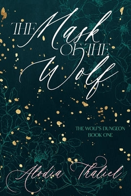 The Mask of the Wolf: The Wolf's Dungeon - Book 1 by Thaliel, Alodia