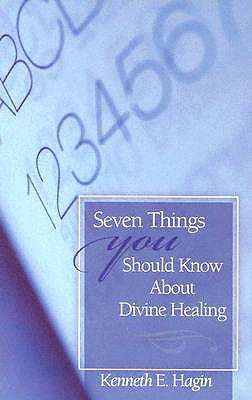 Seven Things You Should Know about Divine Healing by Hagin, Kenneth E.