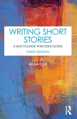 Writing Short Stories: A Routledge Writer's Guide by Cox, Ailsa