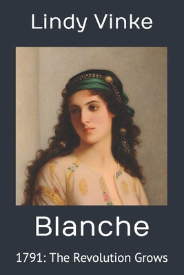 Blanche: 1791: The Revolution Grows by Vinke, Lindy