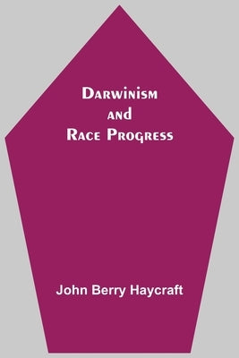 Darwinism And Race Progress by John Berry Haycraft