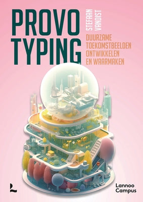 Provotyping: Develop and Realise Sustainable Future Visions by Vandist, Stefaan