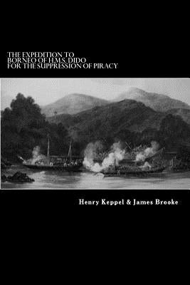 The Expedition to Borneo of H.M.S. Dido For the Suppression of Piracy by Brooke, James