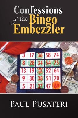 Confessions of the Bingo Embezzler by Pusateri, Paul