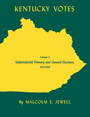 Kentucky Votes: Gubernatorial Primary and General Elections, 1923-1959 Volume 2 by Jewell, Malcolm E.