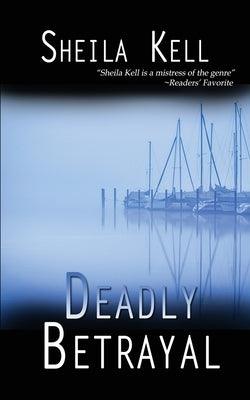Deadly Betrayal by Kell, Sheila