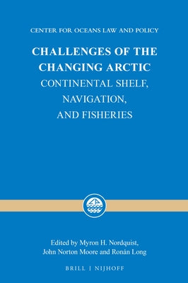 Challenges of the Changing Arctic: Continental Shelf, Navigation, and Fisheries by Nordquist, Myron H.