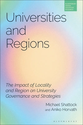 Universities and Regions: The Impact of Locality and Region on University Governance and Strategies by Shattock, Michael