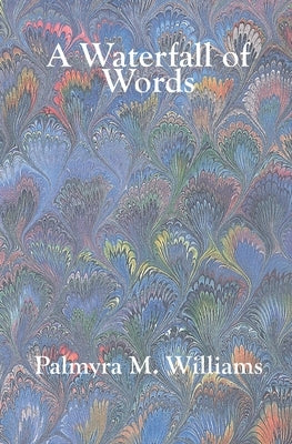 A Waterfall of Words by Williams, Palmyra M.