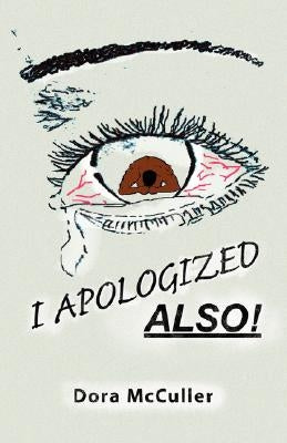 I Apologized Also! by McCuller, Dora